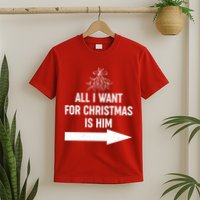 All I Want For Christmas Is Him Matching Couples T-Shirt