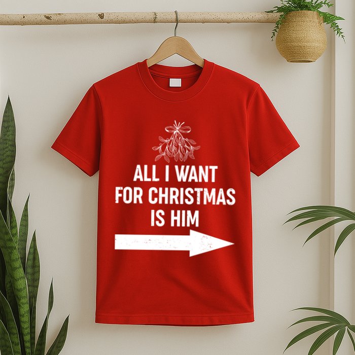 All I Want For Christmas Is Him Matching Couples T-Shirt