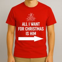 All I Want For Christmas Is Him Matching Couples T-Shirt