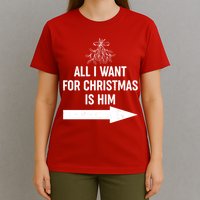All I Want For Christmas Is Him Matching Couples T-Shirt