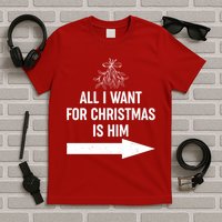 All I Want For Christmas Is Him Matching Couples T-Shirt