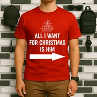 All I Want For Christmas Is Him Matching Couples T-Shirt