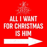 All I Want For Christmas Is Him Matching Couples T-Shirt