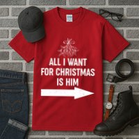 All I Want For Christmas Is Him Matching Couples Tall T-Shirt