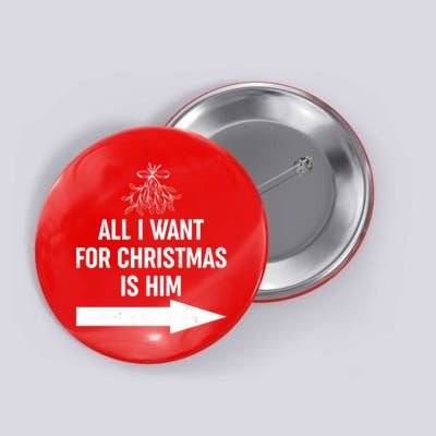 All I Want For Christmas Is Him Matching Couples Button