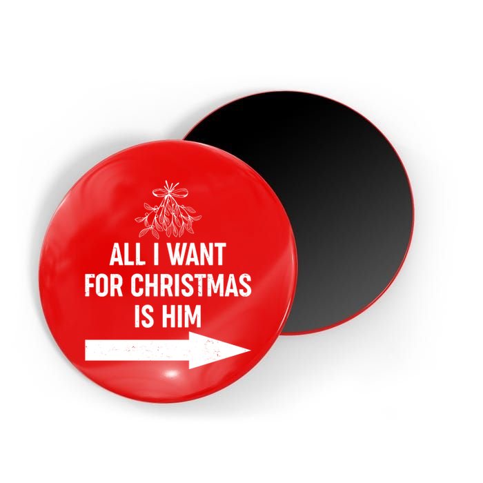 All I Want For Christmas Is Him Matching Couples Magnet