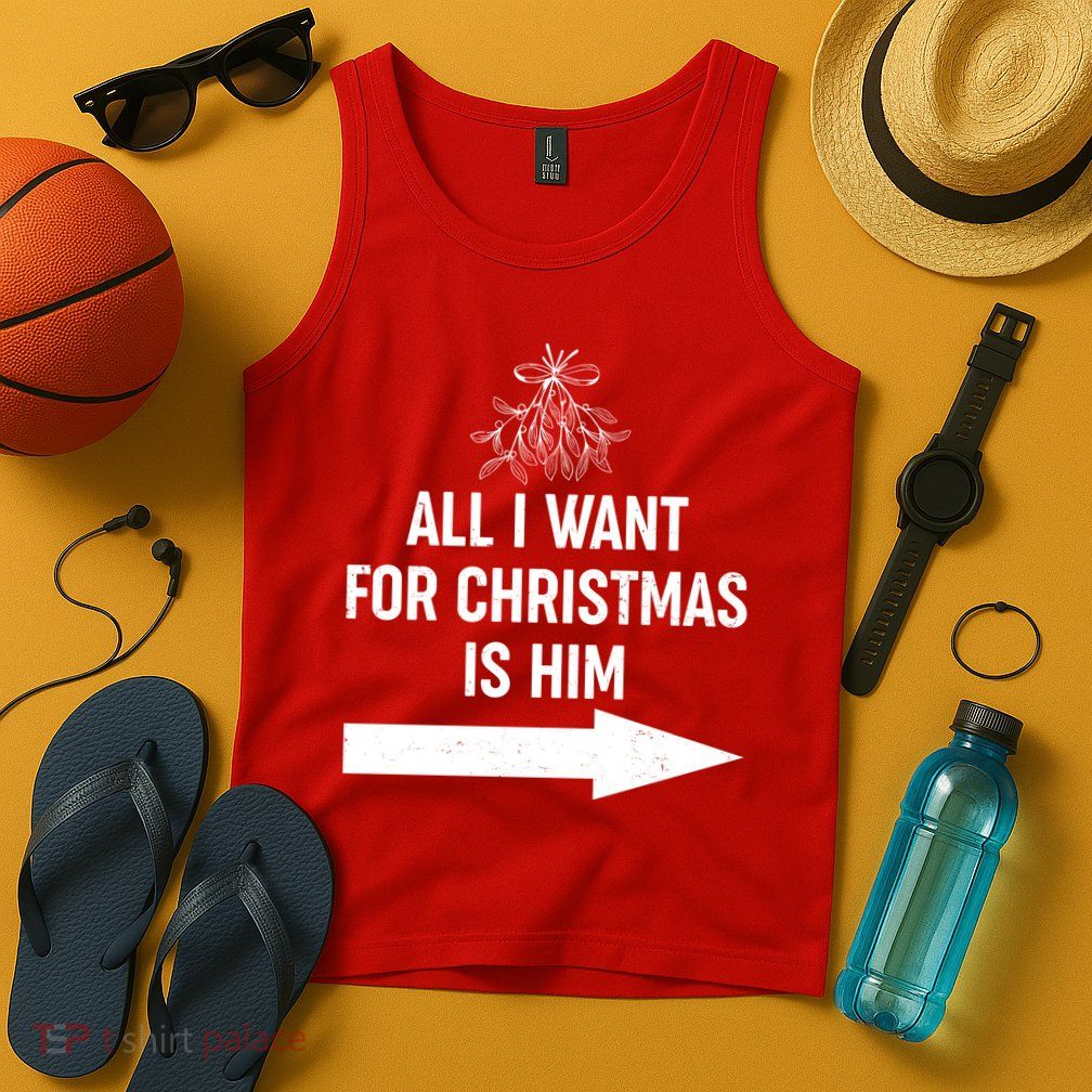 All I Want For Christmas Is Him Matching Couples Tank Top