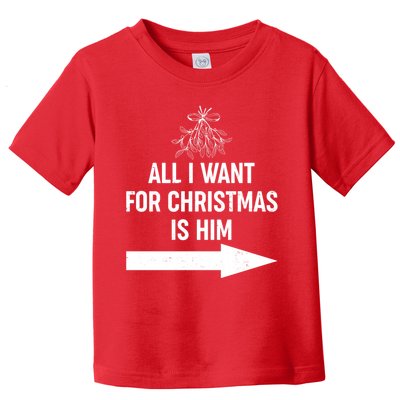 All I Want For Christmas Is Him Matching Couples Toddler T-Shirt