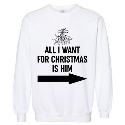All I Want For Christmas Is Him Matching Couples Garment-Dyed Sweatshirt