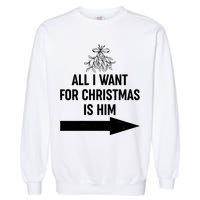 All I Want For Christmas Is Him Matching Couples Garment-Dyed Sweatshirt