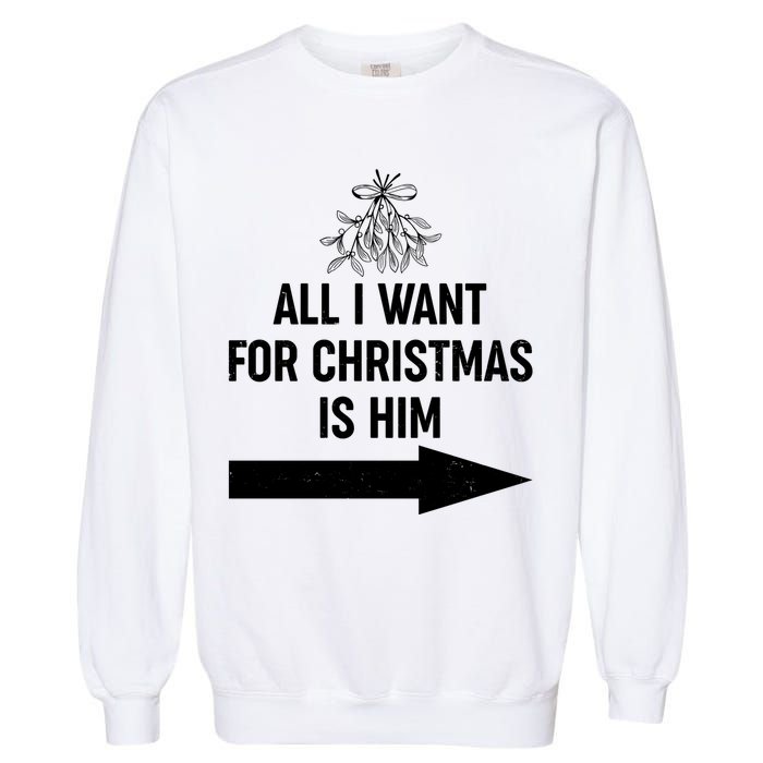 All I Want For Christmas Is Him Matching Couples Garment-Dyed Sweatshirt