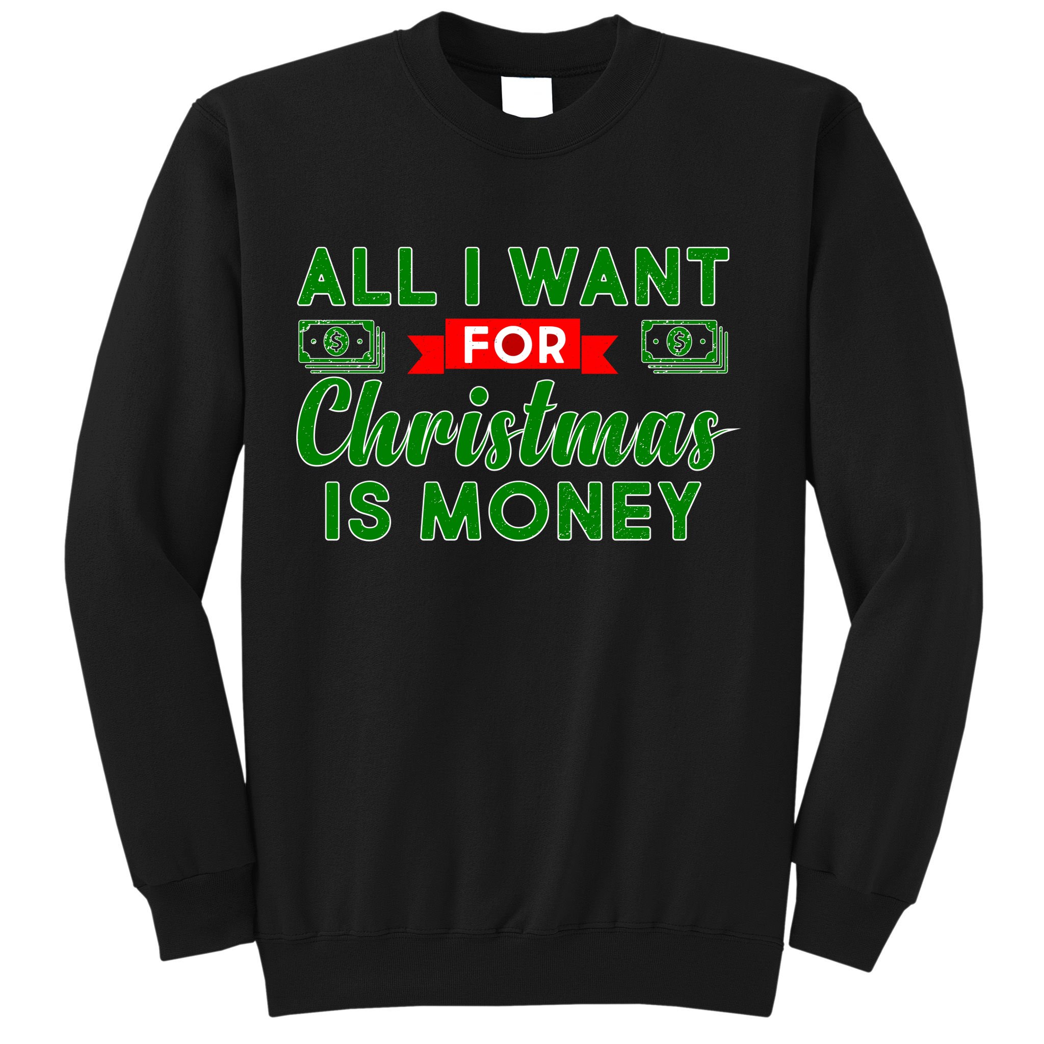 All I Want for Christmas is Money Sweatshirt