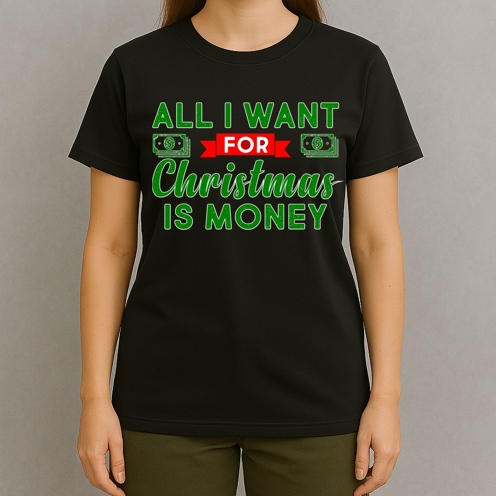 All I Want for Christmas is Money T-Shirt