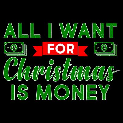 All I Want for Christmas is Money T-Shirt