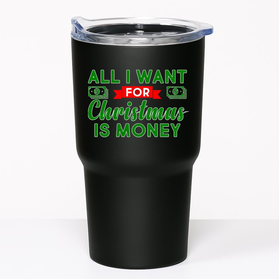 All I Want for Christmas is Money Tumbler