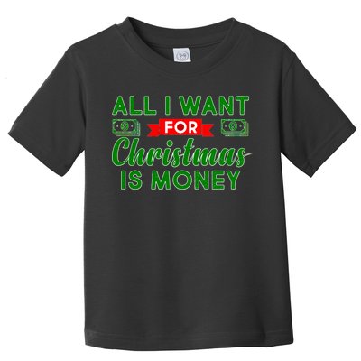 All I Want for Christmas is Money Toddler T-Shirt