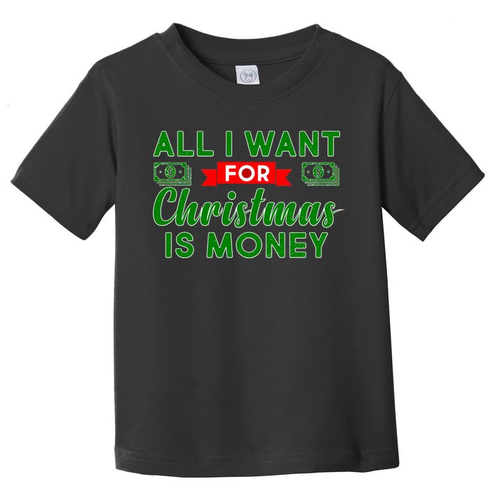 All I Want for Christmas is Money Toddler T-Shirt