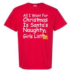 All I Want For Christmas Is Santa's Naughty Girls List Garment-Dyed Heavyweight T-Shirt