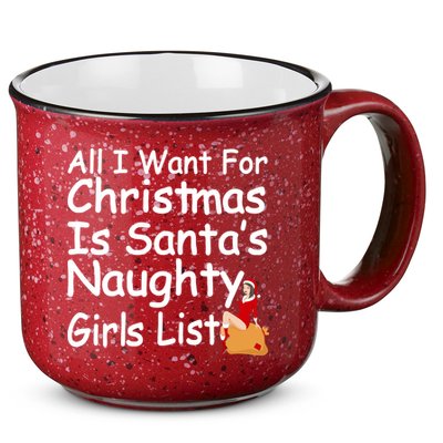 All I Want For Christmas Is Santa's Naughty Girls List 15oz Campfire Ceramic Mug