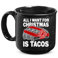 All I Want For Christmas Is Tacos Funny 15oz Campfire Ceramic Mug
