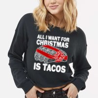 All I Want For Christmas Is Tacos Funny Cropped Pullover Crew