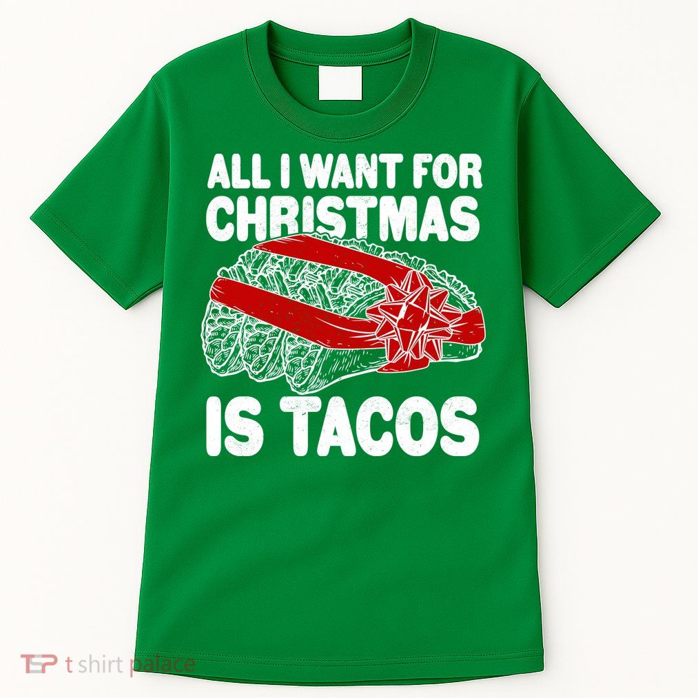 All I Want For Christmas Is Tacos Funny Tall T-Shirt