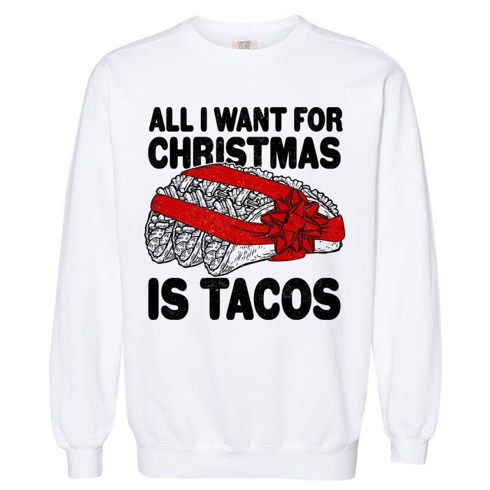 All I Want For Christmas Is Tacos Funny Garment-Dyed Sweatshirt