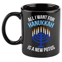 All I Want For Hanukkah Is A New Potus 11oz C Handle Ceramic Mug