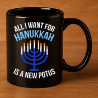 All I Want For Hanukkah Is A New Potus 11oz C Handle Ceramic Mug