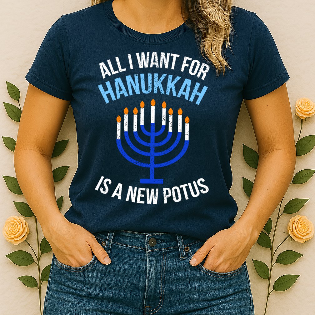 All I Want For Hanukkah Is A New Potus Womens T-Shirt