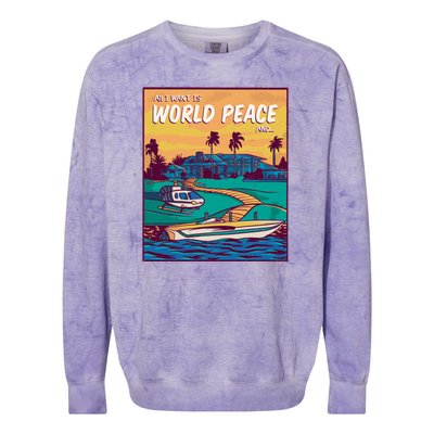 All I Want Is World Peace And Money Colorblast Crewneck Sweatshirt