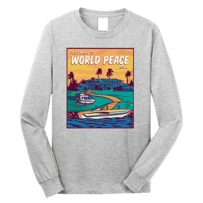 All I Want Is World Peace And Money Long Sleeve Shirt