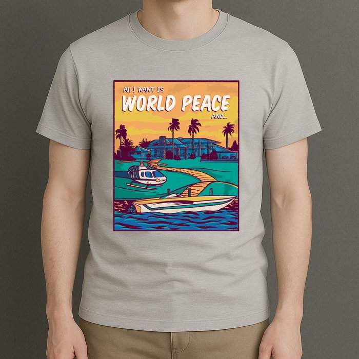 All I Want Is World Peace And Money T-Shirt