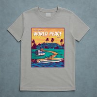 All I Want Is World Peace And Money T-Shirt