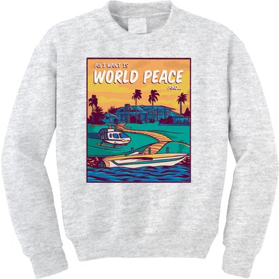 All I Want Is World Peace And Money Kids Sweatshirt