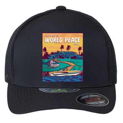 All I Want Is World Peace And Money Flexfit Unipanel Trucker Cap