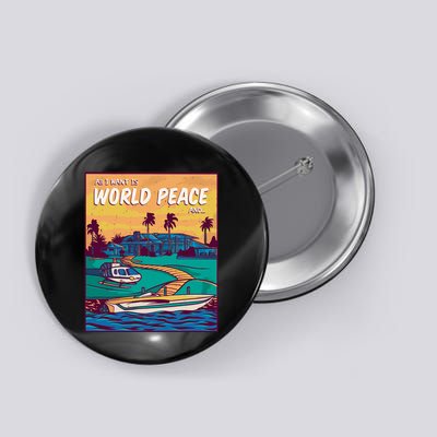All I Want Is World Peace And Money Button