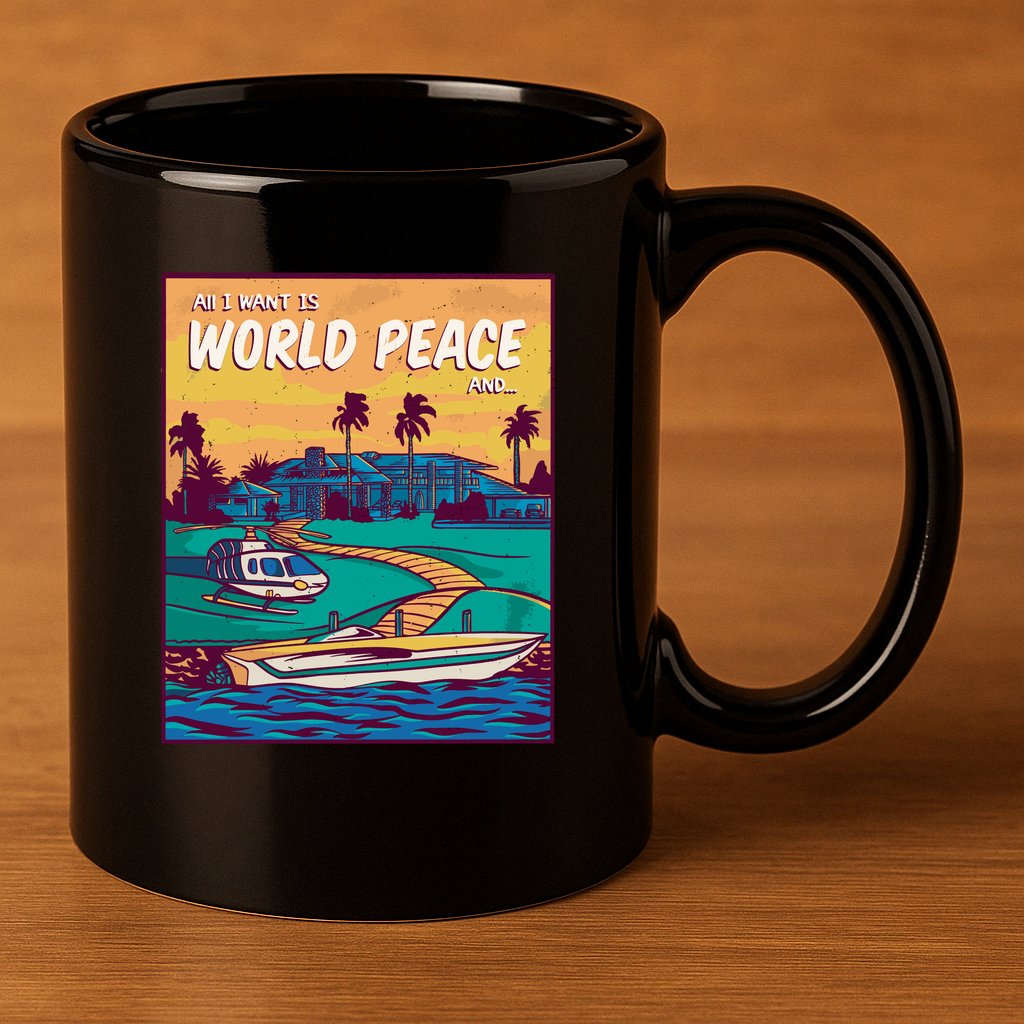 All I Want Is World Peace And Money 11oz C Handle Ceramic Mug
