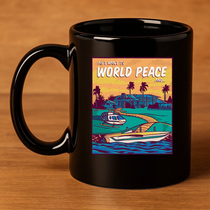 All I Want Is World Peace And Money 11oz C Handle Ceramic Mug
