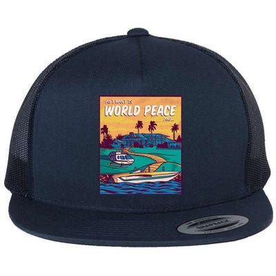 All I Want Is World Peace And Money Flat Bill Trucker Hat