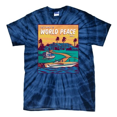 All I Want Is World Peace And Money Tie-Dye T-Shirt