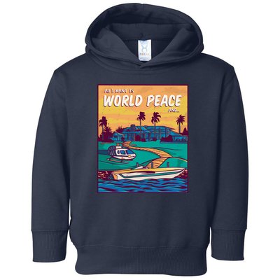 All I Want Is World Peace And Money Toddler Hoodie