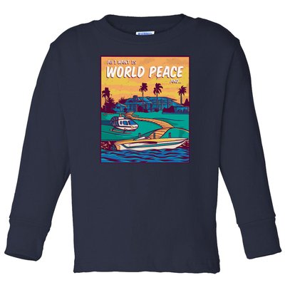 All I Want Is World Peace And Money Toddler Long Sleeve Shirt