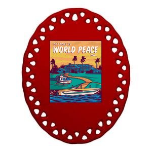 All I Want Is World Peace And Money Ceramic Oval Ornament