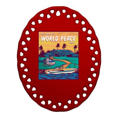 All I Want Is World Peace And Money Ceramic Oval Ornament