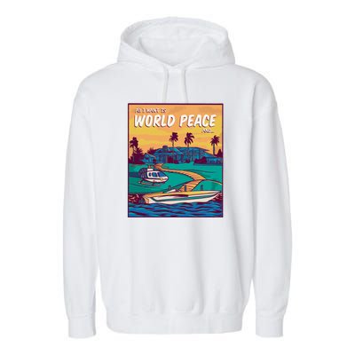 All I Want Is World Peace And Money Garment-Dyed Fleece Hoodie