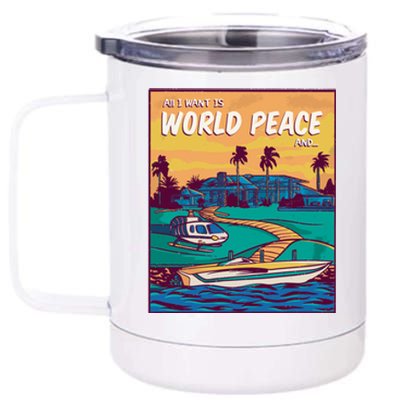 All I Want Is World Peace And Money 12 oz Stainless Steel Tumbler Cup