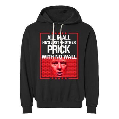 All In All He's Just Another Prick With No Wall Garment-Dyed Fleece Hoodie