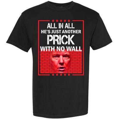 All In All He's Just Another Prick With No Wall Garment-Dyed Heavyweight T-Shirt