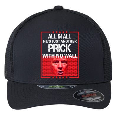 All In All He's Just Another Prick With No Wall Flexfit Unipanel Trucker Cap
